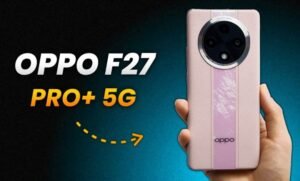 Oppo F27 Pro+ 5G: 5000 mAh बैटरी और 64 MP कैमरे वाला यह शानदार फोन लॉन्च, कीमत